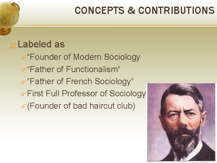 CONCEPTS & CONTRIBUTIONS Labeled as “Founder of Modern Sociology “Father of Functionalism” “Father of