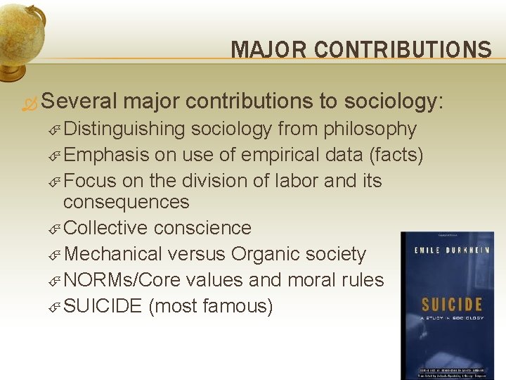 MAJOR CONTRIBUTIONS Several major contributions to sociology: Distinguishing sociology from philosophy Emphasis on use