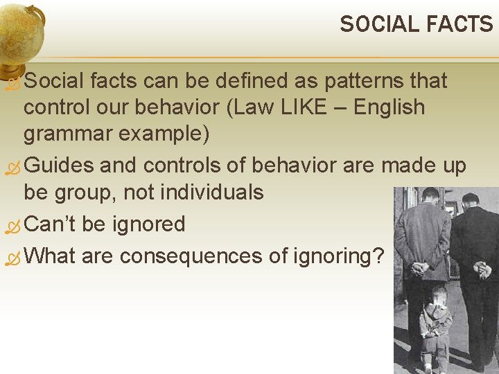 SOCIAL FACTS Social facts can be defined as patterns that control our behavior (Law