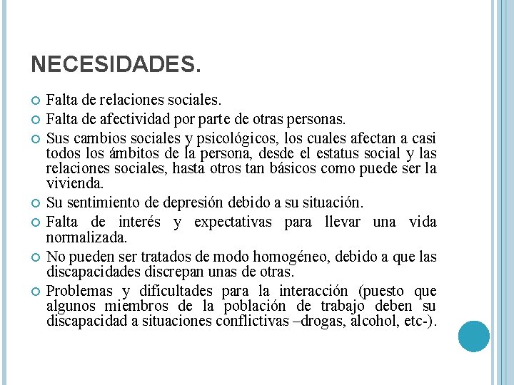 NECESIDADES. Falta de relaciones sociales. Falta de afectividad por parte de otras personas. Sus