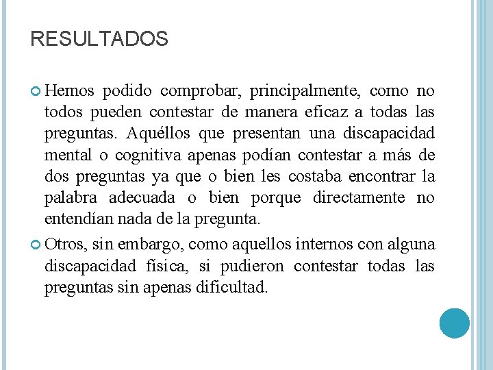 RESULTADOS Hemos podido comprobar, principalmente, como no todos pueden contestar de manera eficaz a