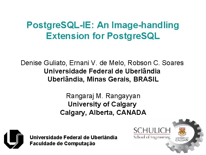 Postgre. SQL-IE: An Image-handling Extension for Postgre. SQL Denise Guliato, Ernani V. de Melo,