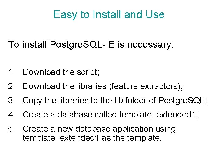 Easy to Install and Use To install Postgre. SQL-IE is necessary: 1. Download the