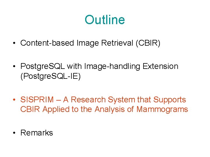 Outline • Content-based Image Retrieval (CBIR) • Postgre. SQL with Image-handling Extension (Postgre. SQL-IE)