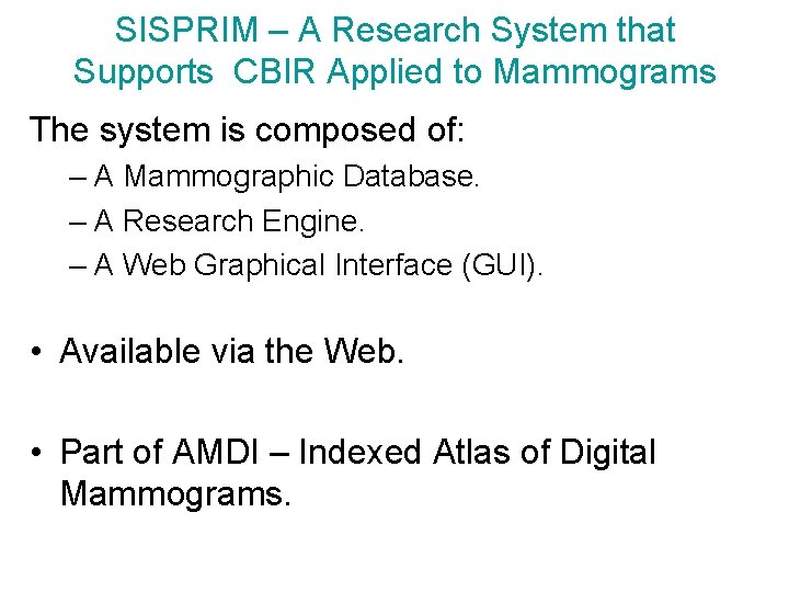 SISPRIM – A Research System that Supports CBIR Applied to Mammograms The system is