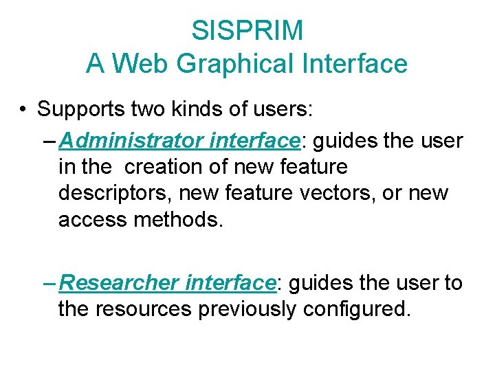 SISPRIM A Web Graphical Interface • Supports two kinds of users: – Administrator interface: