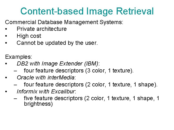 Content-based Image Retrieval Commercial Database Management Systems: • Private architecture • High cost •