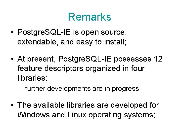 Remarks • Postgre. SQL-IE is open source, extendable, and easy to install; • At