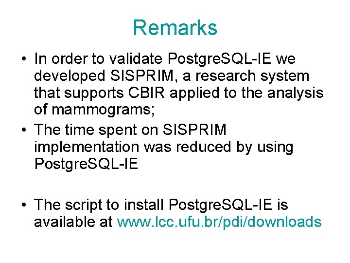 Remarks • In order to validate Postgre. SQL-IE we developed SISPRIM, a research system