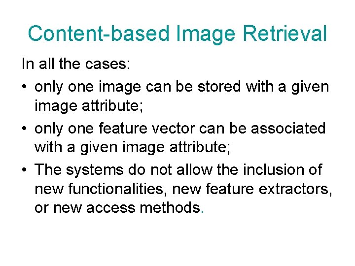 Content-based Image Retrieval In all the cases: • only one image can be stored