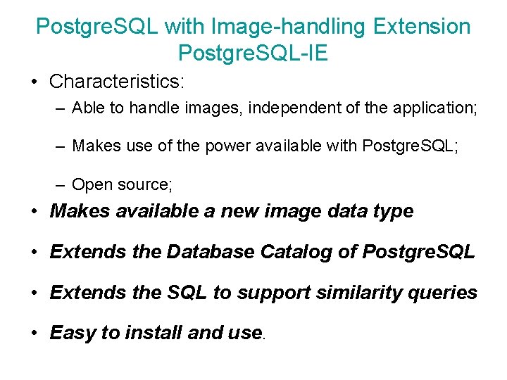 Postgre. SQL with Image-handling Extension Postgre. SQL-IE • Characteristics: – Able to handle images,