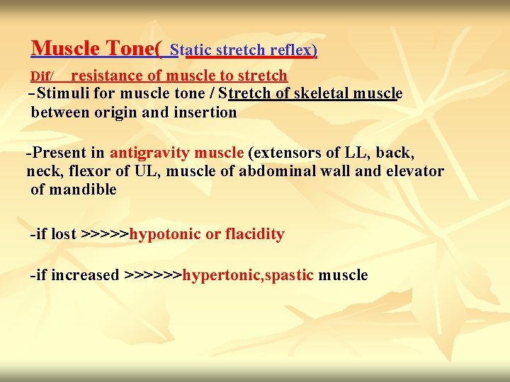 Muscle Tone( Static stretch reflex) Dif/ resistance of muscle to stretch -Stimuli for muscle