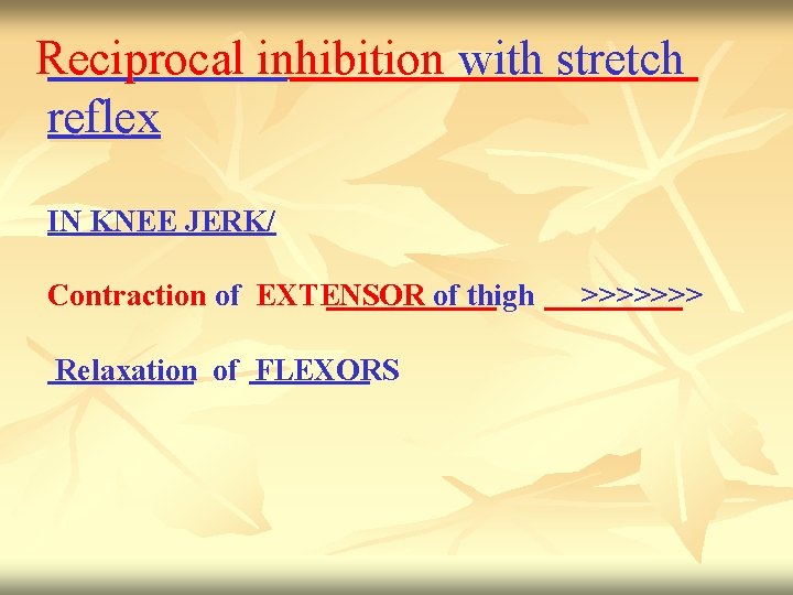 Reciprocal inhibition with stretch reflex IN KNEE JERK/ Contraction of EXTENSOR of thigh Relaxation