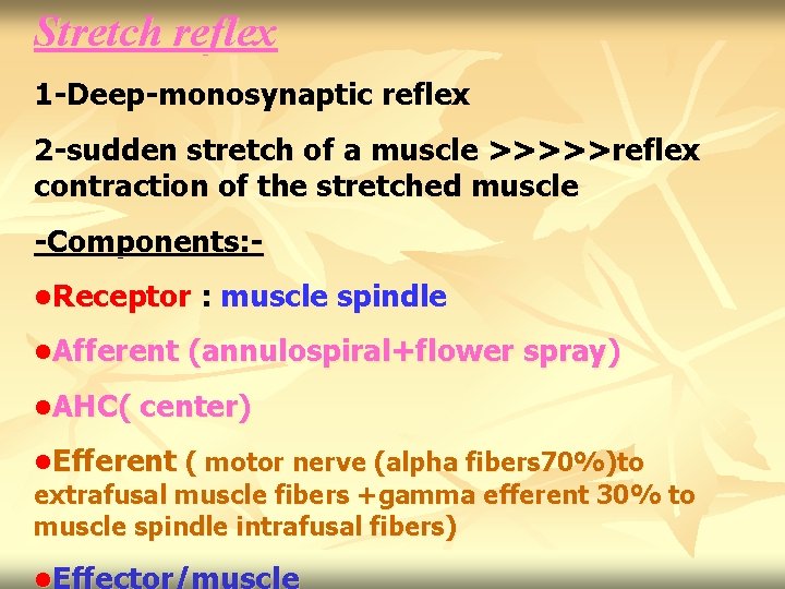 Stretch reflex 1 -Deep-monosynaptic reflex 2 -sudden stretch of a muscle >>>>>reflex contraction of