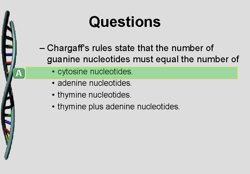 Questions – Chargaff's rules state that the number of guanine nucleotides must equal the
