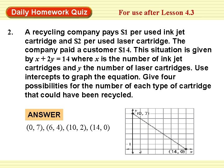 Daily Homework Quiz 2. For use after Lesson 4. 3 A recycling company pays
