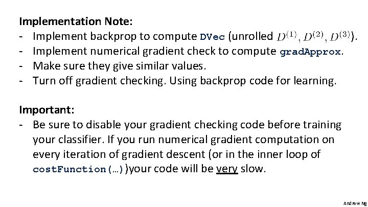Implementation Note: - Implement backprop to compute DVec (unrolled ). - Implement numerical gradient