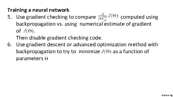 Training a neural network 5. Use gradient checking to compare computed using backpropagation vs.