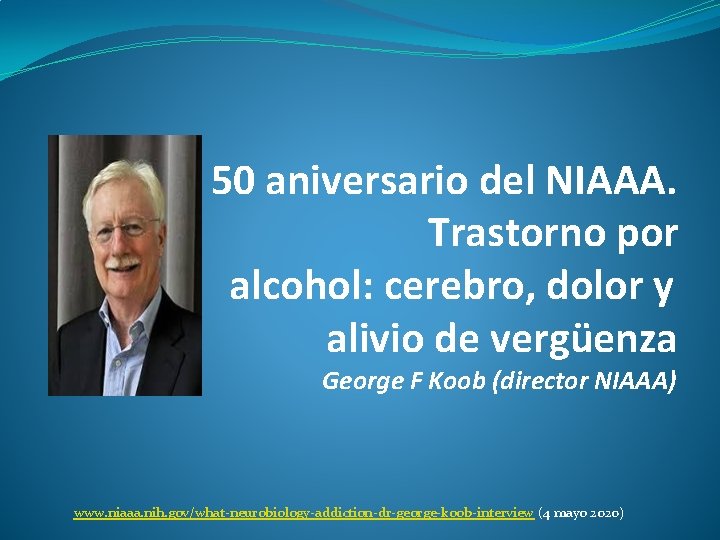 50 aniversario del NIAAA. Trastorno por alcohol: cerebro, dolor y alivio de vergüenza George