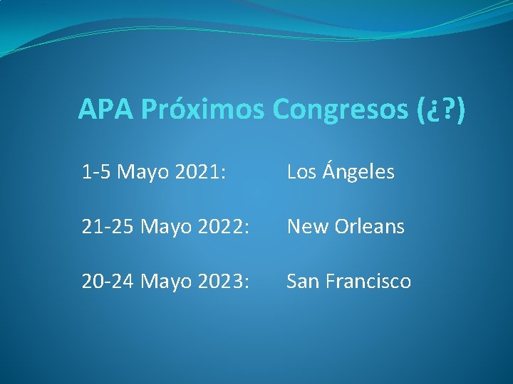 APA Próximos Congresos (¿? ) 1 -5 Mayo 2021: Los Ángeles 21 -25 Mayo