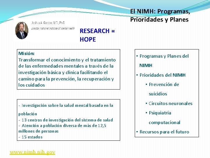 El NIMH: Programas, Prioridades y Planes RESEARCH = HOPE Misión: Transformar el conocimiento y