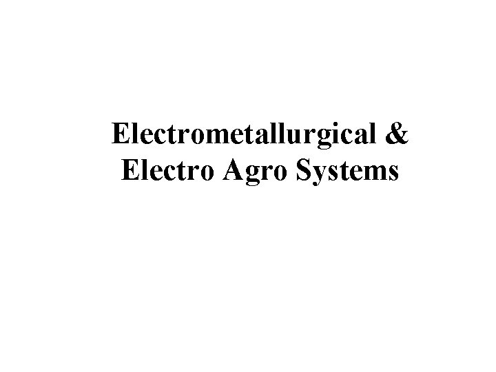 Electrometallurgical & Electro Agro Systems 