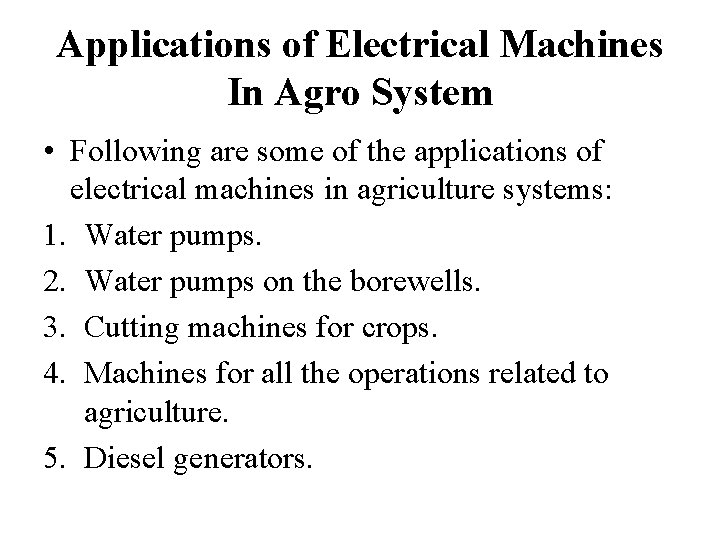Applications of Electrical Machines In Agro System • Following are some of the applications