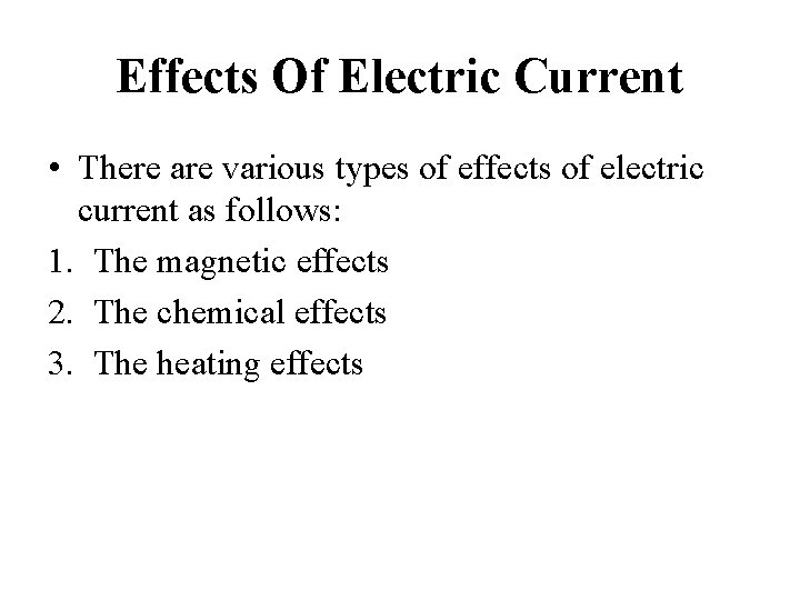 Effects Of Electric Current • There are various types of effects of electric current