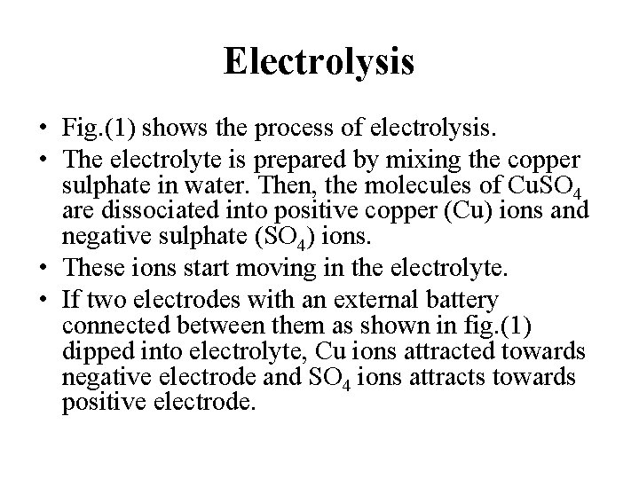 Electrolysis • Fig. (1) shows the process of electrolysis. • The electrolyte is prepared