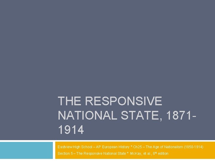THE RESPONSIVE NATIONAL STATE, 18711914 Eastview High School – AP European History * Ch
