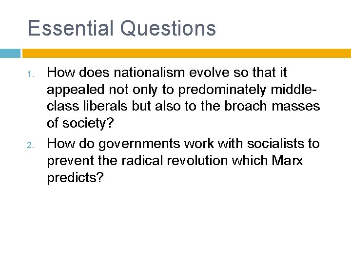 Essential Questions 1. 2. How does nationalism evolve so that it appealed not only