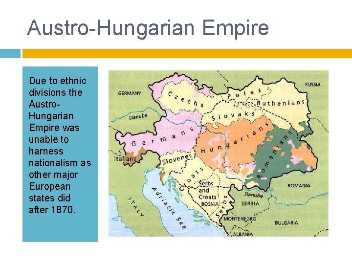 Austro-Hungarian Empire Due to ethnic divisions the Austro. Hungarian Empire was unable to harness