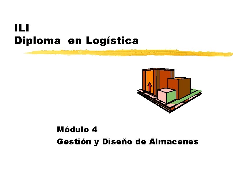 ILI Diploma en Logística Módulo 4 Gestión y Diseño de Almacenes 