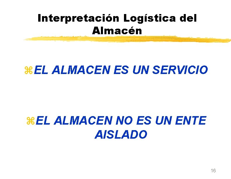 Interpretación Logística del Almacén z. EL ALMACEN ES UN SERVICIO z. EL ALMACEN NO