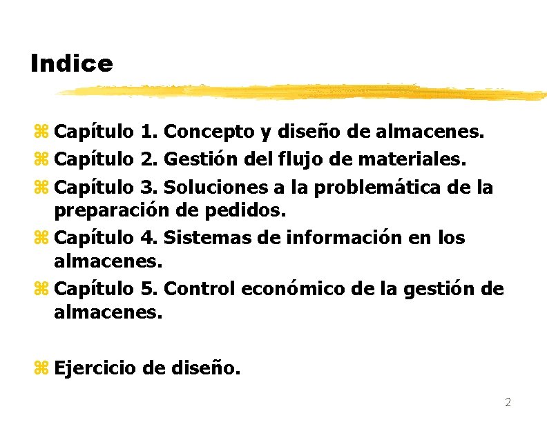 Indice z Capítulo 1. Concepto y diseño de almacenes. z Capítulo 2. Gestión del