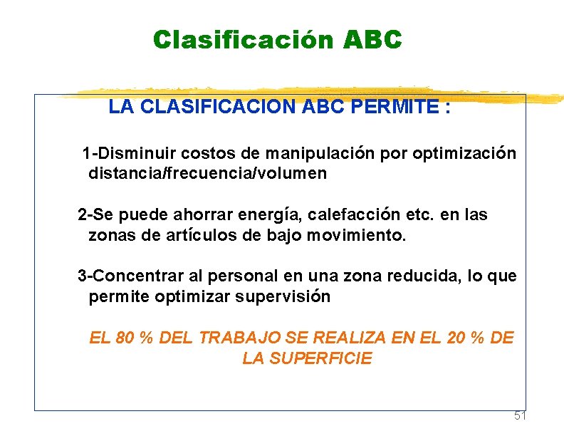 Clasificación ABC LA CLASIFICACION ABC PERMITE : 1 -Disminuir costos de manipulación por optimización