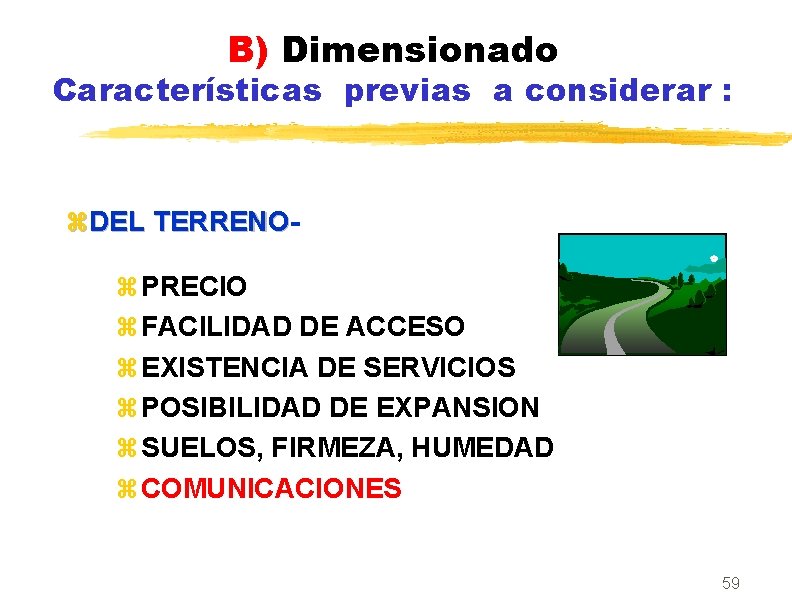 B) Dimensionado Características previas a considerar : z. DEL TERRENO z PRECIO z FACILIDAD