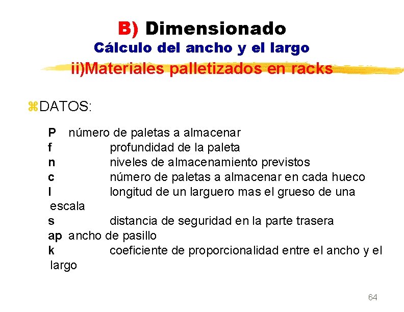 B) Dimensionado Cálculo del ancho y el largo ii)Materiales palletizados en racks z. DATOS: