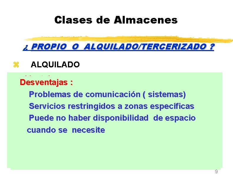 Clases de Almacenes ¿ PROPIO O ALQUILADO/TERCERIZADO ? z ALQUILADO Ventajas : : Desventajas