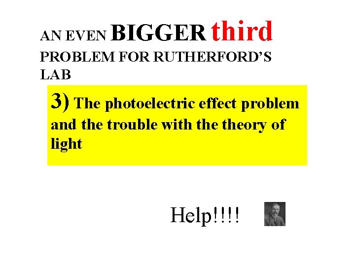 BIGGER third AN EVEN PROBLEM FOR RUTHERFORD’S LAB 3) The photoelectric effect problem and