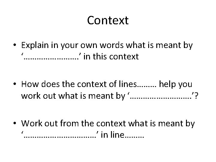 Context • Explain in your own words what is meant by ‘…………. ’ in