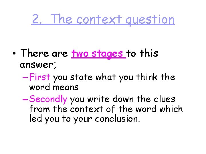 2. The context question • There are two stages to this answer; – First