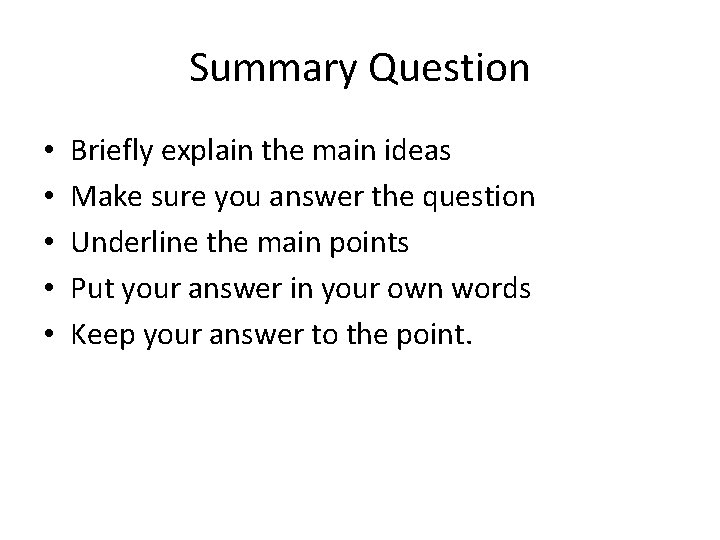 Summary Question • • • Briefly explain the main ideas Make sure you answer
