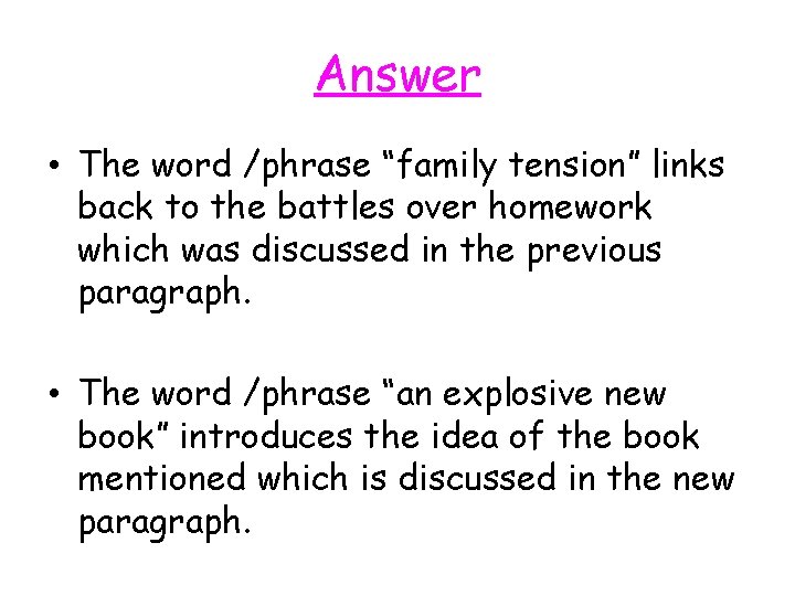 Answer • The word /phrase “family tension” links back to the battles over homework