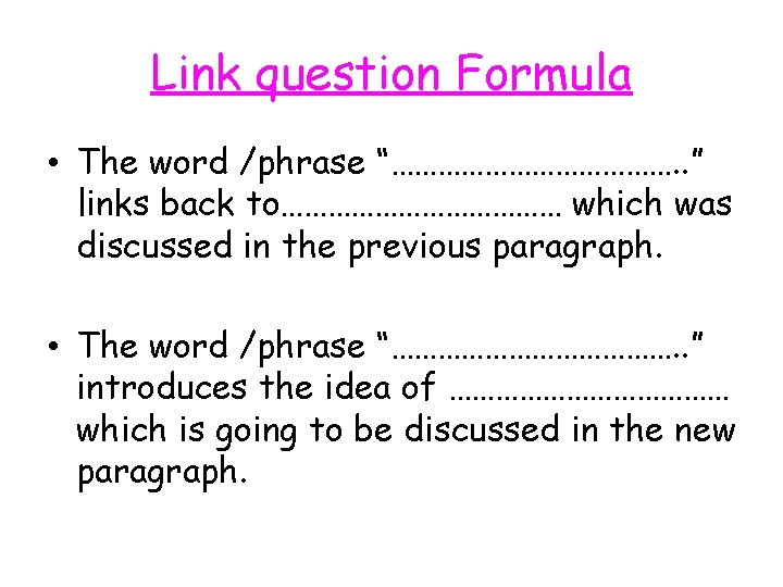 Link question Formula • The word /phrase “………………. . ” links back to……………… which
