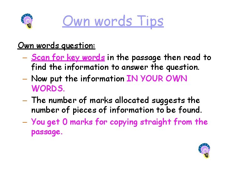 Own words Tips Own words question: – Scan for key words in the passage