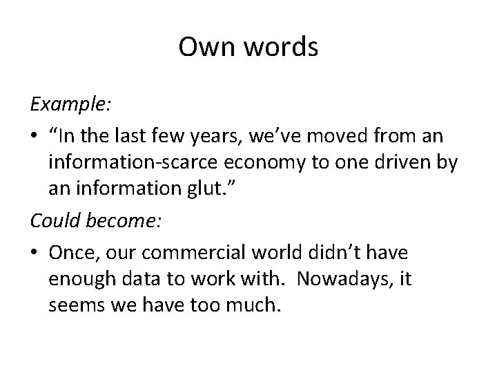 Own words Example: • “In the last few years, we’ve moved from an information-scarce