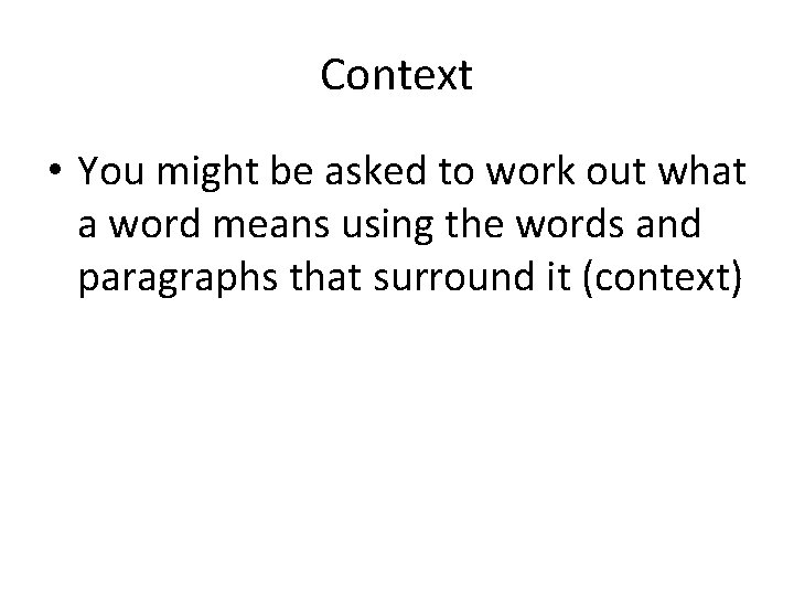 Context • You might be asked to work out what a word means using