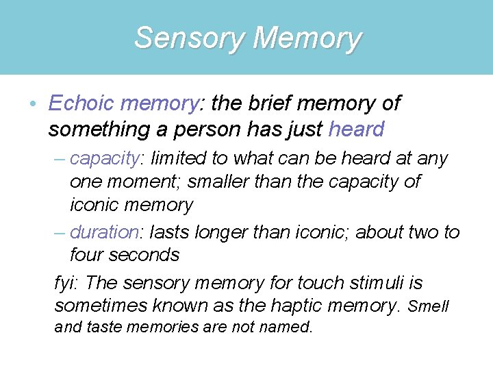 Sensory Memory • Echoic memory: the brief memory of something a person has just