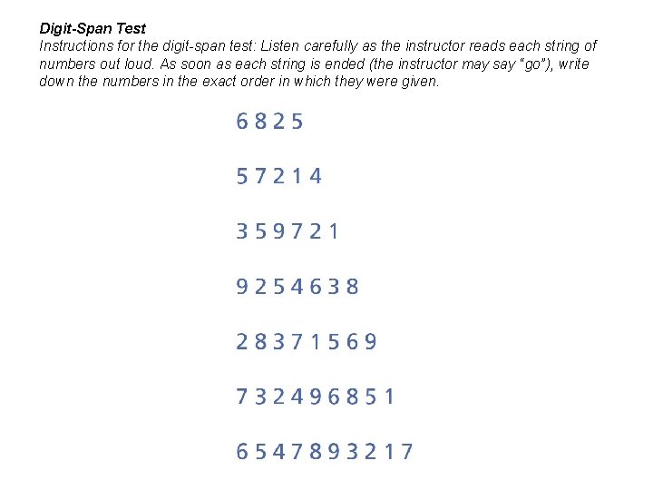 Digit-Span Test Instructions for the digit-span test: Listen carefully as the instructor reads each